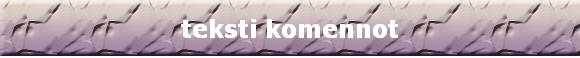 teksti komennot